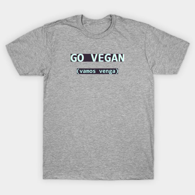 vamos vegan T-Shirt by mahatmandie